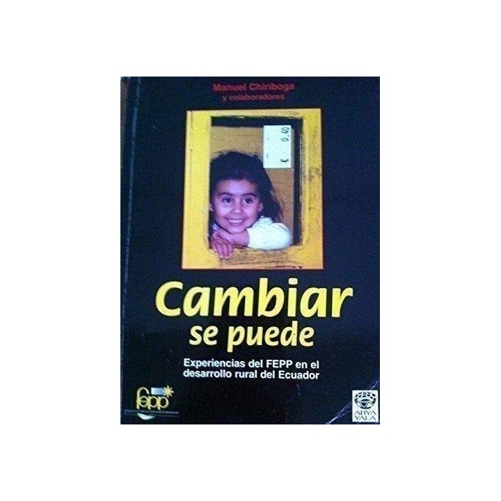CAMBIAR SÍ SE PUEDE. Experiencias del FEPP en el Desarrollo Rural de Ecuador